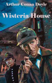 Arthur Conan Doyle "Wisteria House"