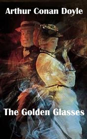 Arthur Conan Doyle "The Golden Glasses"