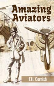 F.H. Cornish "Amazing Aviators"