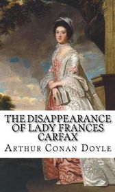 Arthur Conan Doyle "The Disappearance of Lady Frances Carfax"