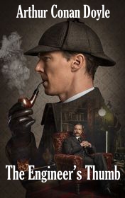 Arthur Conan Doyle "The Engineer’s Thumb"