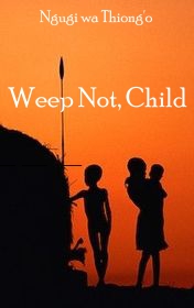 Ngugi wa Thiong'o "Weep Not, Child"