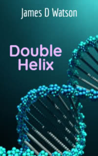 James D. Watson "The Double Helix"